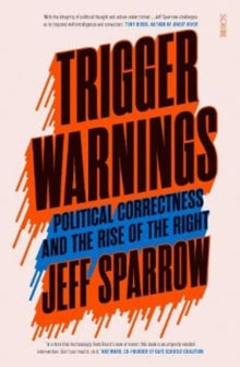 Trigger Warnings: political correctness and the rise of the right - Jeff Sparrow (Paperback) 29-11-2018 