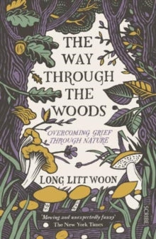 The Way Through the Woods: overcoming grief through nature - Long Litt Woon; Barbara Haveland (Paperback) 14-01-2021 Long-listed for Jan Michalski Prize for Literature 2019 (France).