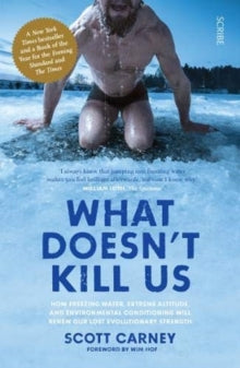 What Doesn't Kill Us: the bestselling guide to transforming your body by unlocking your lost evolutionary strength - Scott Carney; Wim Hof (Paperback) 10-01-2019 