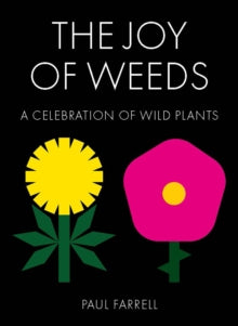 The Joy of Weeds: A Celebration of Wild Plants - Paul Farrell (Hardback) 07-04-2022 