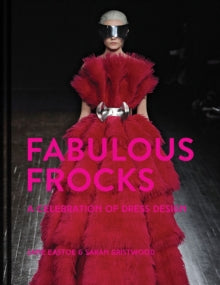 Fabulous Frocks: A celebration of dress design - Jane Eastoe; Sarah Gristwood (Hardback) 05-09-2019 