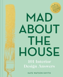 Mad About the House: 101 Interior Design Answers - Kate Watson-Smyth (Hardback) 05-03-2020 