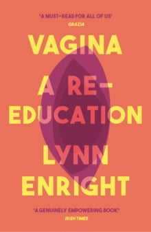 Vagina: A re-education - Lynn Enright (Paperback) 02-01-2020 Winner of Hearst Big Book Awards 2019 (UK).