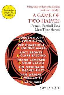 A Game of Two Halves: Famous Football Fans Meet Their Heroes - Amy Raphael (Hardback) 03-10-2019 