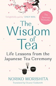The Wisdom of Tea: Life Lessons from the Japanese Tea Ceremony - Noriko Morishita  (Paperback) 03-06-2021 