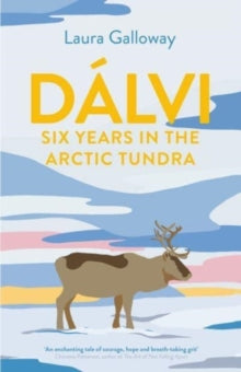 Dalvi: Six Years in the Arctic Tundra - Laura Galloway (Paperback) 03-02-2022 