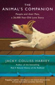The Animal's Companion: People and their Pets, a 26,000-Year Love Story - Jacky Colliss Harvey (Paperback) 06-02-2020 