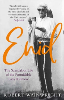 Enid: The Scandalous High-society Life of the Formidable 'Lady Killmore' - Robert Wainwright (Paperback) 03-06-2021 