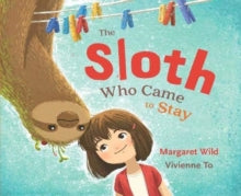 The Sloth Who Came to Stay - Margaret Wild; Vivienne To (Paperback) 06-08-2020 