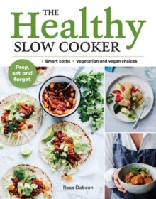 The Healthy Slow Cooker: Loads of veg; smart carbs; vegetarian and vegan choices; prep, set and forget - Ross Dobson (Paperback) 01-11-2019 