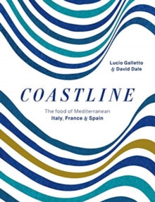 Coastline: The food of Mediterranean Italy, France and Spain - Lucio Galletto; David Dale (Hardback) 01-04-2021 