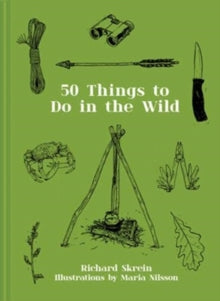 50 Things to Do in the Wild - Richard Skrein; Maria Nilsson (Hardback) 02-04-2020 
