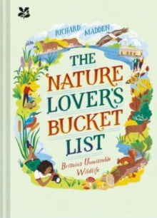 The Nature Lover's Bucket List: Britain's Unmissable Wildlife - Richard Madden (Hardback) 18-03-2022 