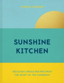 Sunshine Kitchen: Delicious Creole recipes from the heart of the Caribbean - Vanessa Bolosier (Hardback) 10-06-2021 