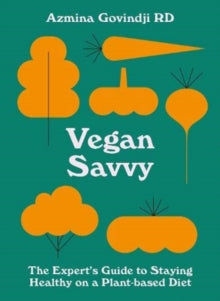 Vegan Savvy: The expert's guide to nutrition on a plant-based diet - Azmina Govindji; Azmina Govindji (Paperback) 10-12-2020 