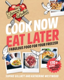 Cook Now, Eat Later: The Dinner Ladies: Fabulous Food for Your Freezer - Sophie Gilliatt; Katherine Westwood (Paperback) 08-07-2021 
