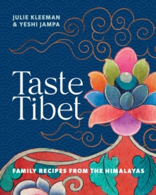 Taste Tibet: Family recipes from the Himalayas - Julie Kleeman; Yeshi Jampa (Hardback) 17-03-2022 