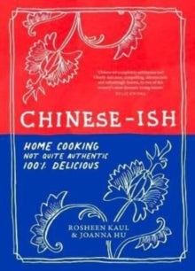 Chinese-ish: Home cooking, not quite authentic, 100% delicious - Joanna Hu; Rosheen Kaul (Hardback) 04-08-2022 