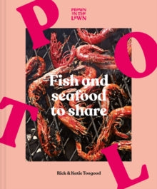 Prawn on the Lawn: Fish and Seafood to Share - Rick and Katie Toogood (Hardback) 08-07-2021 