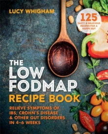 The Low-FODMAP Recipe Book: Relieve Symptoms of IBS, Crohn's Disease & Other Gut Disorders in 4-6 Weeks - Lucy Whigham (Paperback) 01-06-2017 