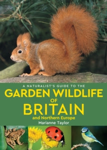 Naturalist's Guide  A Naturalist's Guide to the Garden Wildlife of Britain and Northern Europe (2nd edition) - Marianne Taylor (Paperback) 25-04-2019 