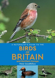 Naturalist's Guide  A Naturalist's Guide to the Birds of Britain and Northern Europe (2nd edition) - Peter Goodfellow (Paperback) 25-04-2019 