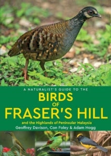 Naturalist's Guide  A Naturalist's Guide to the Birds of Fraser's Hill & the Highlands of Peninsular Malaysia - Geoffrey Davison; Con Foley; Adam Hogg (Paperback) 28-03-2019 