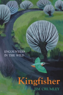 Encounters in the Wild  Kingfisher - Jim Crumley (Hardback) 15-03-2018 Long-listed for Wainwright Prize for The Nature of Autumn.