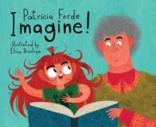 Imagine! - Patricia Forde; Elina Braslina (Paperback) 04-02-2021 Short-listed for Teach Primary Book Awards 2021.