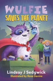 Wulfie  Wulfie: Wulfie Saves the Planet - Lindsay J Sedgwick; Rosa Devine (Paperback) 02-09-2021 