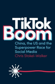 TikTok Boom: China's Dynamite App and the Superpower Race for Social Media - Chris Stokel-Walker (Paperback) 16-07-2021 