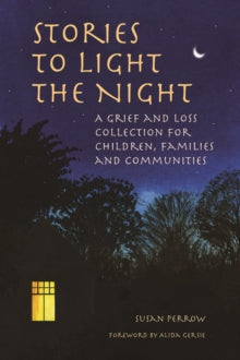 Stories to Light the Night: A Grief and Loss Collection for Children, Families and Communities - Susan Perrow (Paperback) 01-02-2021 