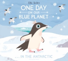 One Day on Our Blue Planet  One Day on Our Blue Planet ...In the Antarctic - Ella Bailey; Ella Bailey (Paperback) 01-08-2019 