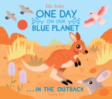One Day on Our Blue Planet  One Day on Our Blue Planet ...In the Outback - Ella Bailey (Hardback) 25-03-2020 
