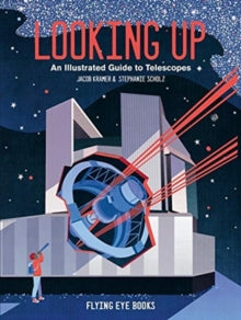 Looking Up: An Illustrated Guide to Telescopes - Jacob Kramer; Stephanie Scholz (Hardback) 01-03-2021 