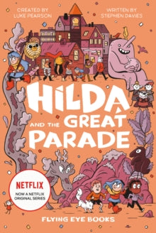 Hilda Netflix Original Series Tie-In Fiction  Hilda and the Great Parade - Luke Pearson; Stephen Davies; Luke Pearson; Seaerra Miller (Paperback) 01-06-2020 
