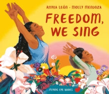 Freedom, We Sing - Amyra Leon; Molly Mendoza (Hardback) 01-07-2020 