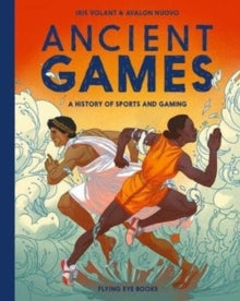 Ancient Series  Ancient Games: A History of Sports and Gaming - Iris Volant; Avalon Nuovo (Hardback) 01-05-2020 