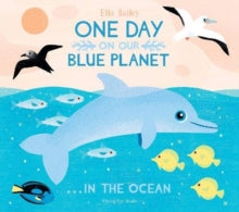 One Day on Our Blue Planet  One Day On Our Blue Planet ...In the Ocean - Ella Bailey (Paperback) 01-02-2020 
