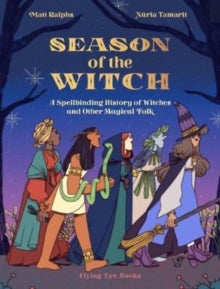 Season of the Witch: A Spellbinding History of Witches and Other Magical Folk - Matt Ralphs; Nuria Tamarit (Hardback) 01-08-2020 
