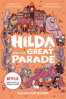 Hilda Netflix Original Series Tie-In Fiction  Hilda and the Great Parade - Luke Pearson; Stephen Davies; Luke Pearson; Seaerra Miller (Hardback) 02-01-2019 