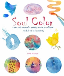 Soul Color: A Ten Week Watercolor Painting Course to Cultivate Mindfulness and Creativity - Emma Burleigh (Paperback) 29-04-2021 