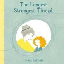 The Longest, Strongest Thread - Inbal Leitner; Inbal Leitner (Hardback) 01-04-2020 Commended for Kate Greenaway Medal  2021.