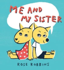 Me and My Sister - Rose Robbins; Rose Robbins (Paperback) 06-02-2020 Runner-up for Carmelite Prize 2017. Short-listed for Waterstones Children's Book Prize 2020.