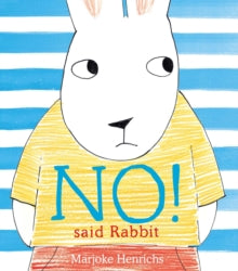 No! Said Rabbit - Marjoke Henrichs; Marjoke Henrichs (Hardback) 04-02-2021 Short-listed for Booktrust Storytime Prize 2021.