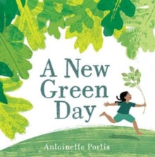 A New Green Day - Antoinette Portis; Antoinette Portis (Hardback) 02-07-2020 Winner of English Association Picture Book Awards, non fiction 4-7 2021. Commended for Kate Greenaway Medal 2021.