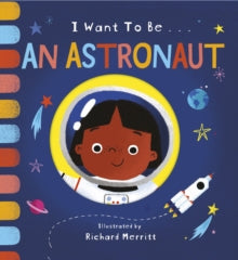 I Want to be...  I Want to be an Astronaut - Becky Davies; Richard Merritt (Board book) 06-08-2020 
