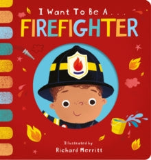 I Want to be...  I Want to be a Firefighter - Becky Davies; Richard Merritt (Board book) 06-08-2020 