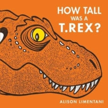Wild Facts and Amazing Maths  How Tall was a T. rex? - Alison Limentani (Paperback) 01-04-2021 