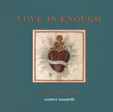 Love is Enough: Poetry Threaded with Love (with a Foreword by Florence Welch) - Andrea Zanatelli (Hardback) 09-12-2021 